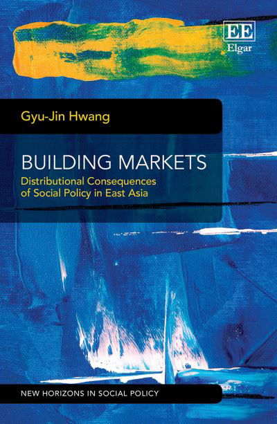 Cover for Gyu-Jin Hwang · Building Markets: Distributional Consequences of Social Policy in East Asia - New Horizons in Social Policy series (Hardcover bog) (2022)