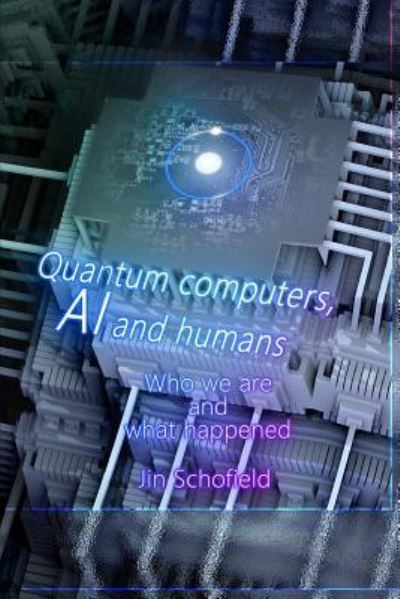 Cover for Jin Schofield · Quantum Computers, AI and Humans (Paperback Book) (2018)