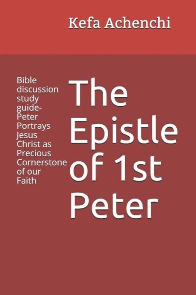The Epistle of 1st Peter - Kefa G Achenchi - Bøker - Independently Published - 9781795164078 - 28. januar 2019