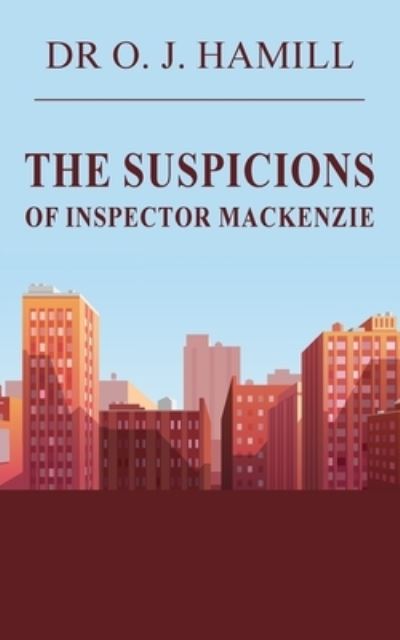 The Suspicions of Inspector Mackenzie - O. J. Hamill - Books - New Generation Publishing - 9781800314078 - July 13, 2021