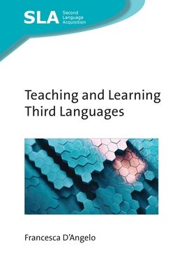 Teaching and Learning Third Languages - Second Language Acquisition - Francesca D'Angelo - Books - Multilingual Matters - 9781800413078 - March 21, 2023