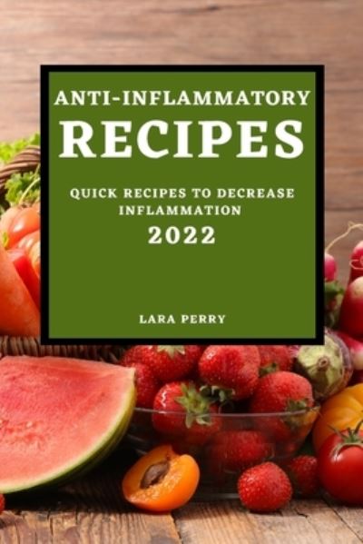 Cover for Lara Perry · Anti-Inflammatory Recipes 2022 (Paperback Book) (2022)