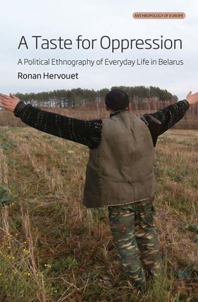 Cover for Ronan Hervouet · A Taste for Oppression: A Political Ethnography of Everyday Life in Belarus - Anthropology of Europe (Paperback Book) (2024)