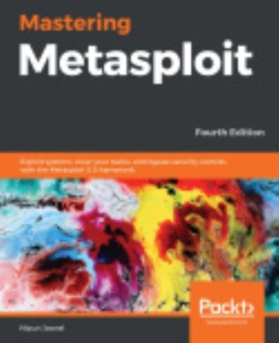 Cover for Nipun Jaswal · Mastering Metasploit: Exploit systems, cover your tracks, and bypass security controls with the Metasploit 5.0 framework, 4th Edition (Paperback Bog) [4 Revised edition] (2020)