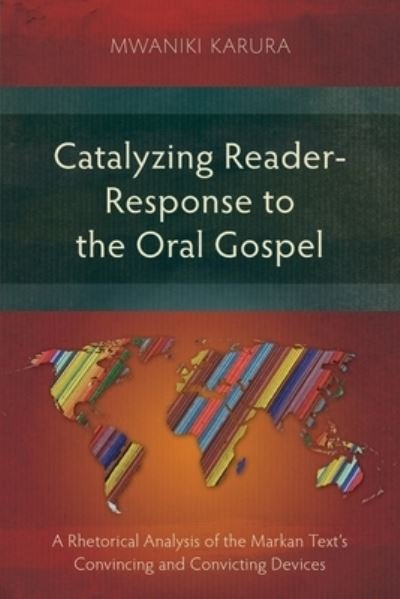 Cover for Mwaniki Karura · Catalyzing Reader-Response to the Oral Gospel: A Rhetorical Analysis of the Markan Text's Convincing and Convicting Devices (Paperback Book) (2020)