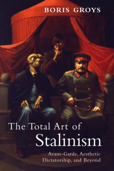 Cover for Boris Groys · The Total Art of Stalinism: Avant-Garde, Aesthetic Dictatorship, and Beyond (Paperback Book) (2011)