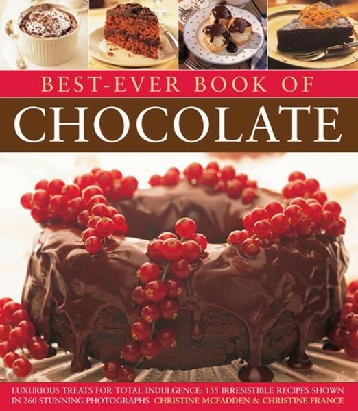 Cover for Christine McFadden · Best-Ever Book of Chocolate: Luxurious Treats for Total Indulgence: 135 Irresistible Recipes Shown in 260 Stunning Photographs (Paperback Book) (2016)