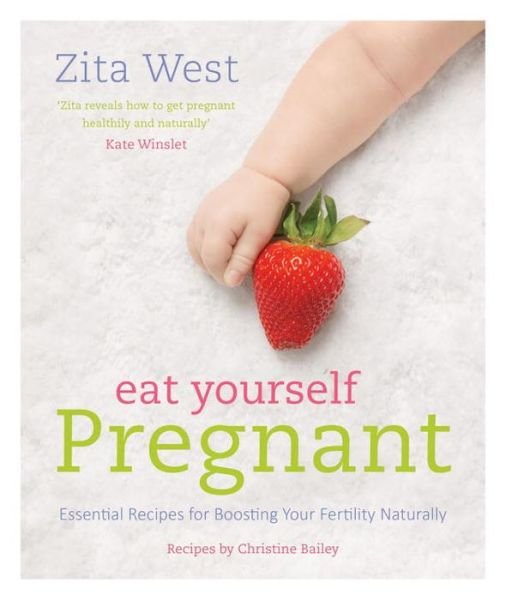 Cover for Zita West · Eat Yourself Pregnant: Essential Recipes for Boosting Your Fertility (Taschenbuch) (2014)