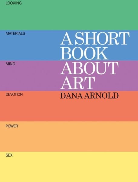 A Short Book About Art - Dana Arnold - Boeken - Tate Publishing - 9781854379078 - 1 februari 2015