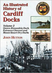 Cover for John Hutton · An Illustrated History of Cardiff Docks (Queen Alexandria Dock, Entrance Channel and Mount Stuart Dry Docks) - Maritime Heritage S. (Pocketbok) [UK edition] (2008)