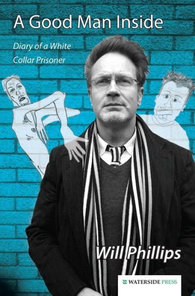 Cover for Will Phillips · A Good Man Inside: Diary of a White Collar Prisoner (Gebundenes Buch) (2014)