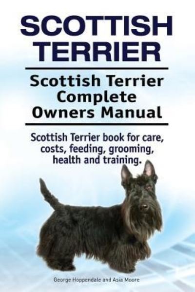 Cover for George Hoppendale · Scottish Terrier. Scottish Terrier Complete Owners Manual. Scottish Terrier book for care, costs, feeding, grooming, health and training. (Pocketbok) (2017)