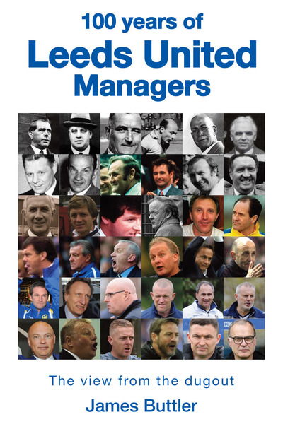 Cover for James Buttler · 100 Years of Leeds United Managers: The view from the dugout (Innbunden bok) (2019)