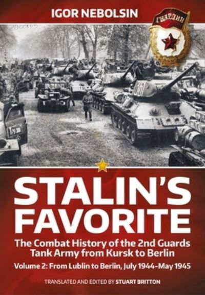 Cover for Igor Nebolsin · Stalin's Favorite: The Combat History of the 2nd Guards Tank Army from Kursk to Berlin Volume 2: From Lublin to Berlin July 1944-May 1945 (Paperback Bog) [Reprint edition] (2022)