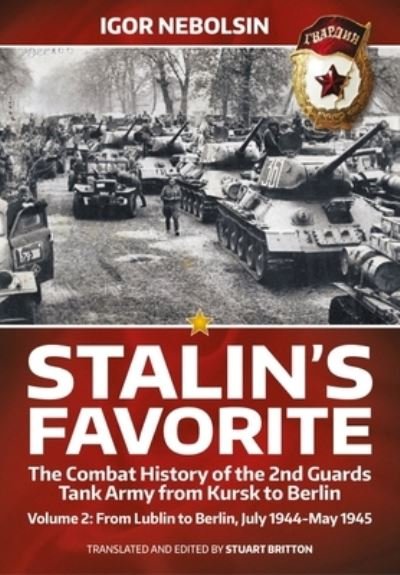 Cover for Igor Nebolsin · Stalin's Favorite: The Combat History of the 2nd Guards Tank Army from Kursk to Berlin Volume 2: From Lublin to Berlin July 1944-May 1945 (Paperback Book) [Reprint edition] (2022)