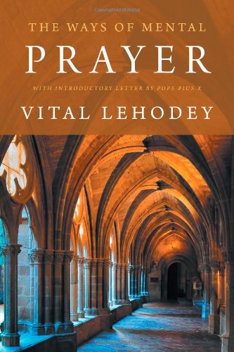 The Ways of Mental Prayer with Introductory Letter by Pope Pius X - Vital Lehodey - Bücher - Eremitical Press - 9781926777078 - 8. Dezember 2009