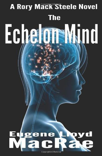 Cover for Eugene Lloyd Macrae · The Echelon Mind (A Rory Mack Steele Novel) (Volume 6) (Paperback Book) (2013)