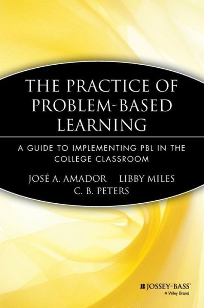 Cover for Amador, Jose A. (University of Rhode Island) · The Practice of Problem-Based Learning: A Guide to Implementing PBL in the College Classroom - JB - Anker (Paperback Book) (2007)