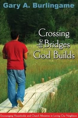 Cover for Gaary a Burlingame · Crossing the Bridges God Builds: Encouraging Households and Church Ministries in Loving Our Neighbors (Paperback Bog) (2015)