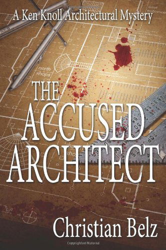 Cover for Christian Belz · The Accused Architect: a Ken Knoll Architectural Mystery (Taschenbuch) (2013)