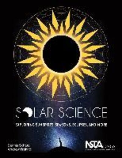 Solar Science: Exploring Sunspots, Seasons, Eclipses, and More - Dennis Schatz - Książki - National Science Teachers Association - 9781941316078 - 30 stycznia 2016