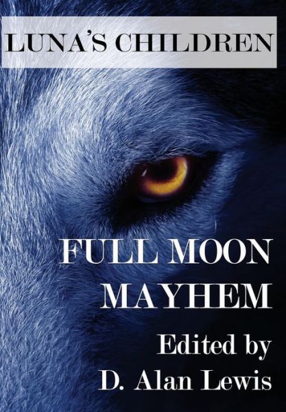 Cover for D Alan Lewis · Luna's Children: Full Moon Mayhem (Hardcover Book) (2014)