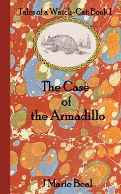 Cover for J Marie Beal · The Case of the Armadillo: Tales of a Watch-cat: Book 1 (Paperback Book) (2015)