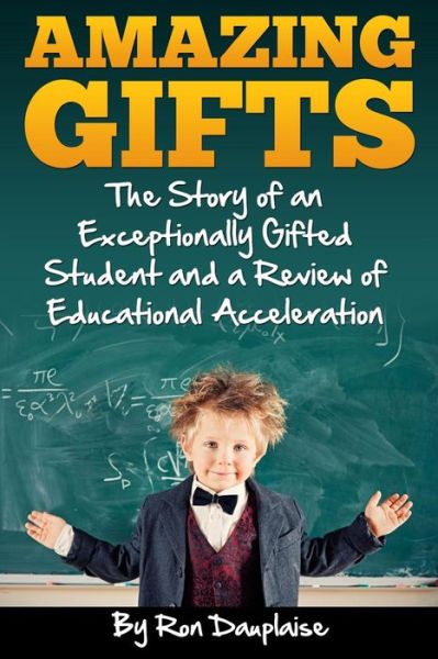 Cover for Ron Dauplaise · Amazing Gifts: the Story of an Exceptionally Gifted Student and a Review of Educational Acceleration (Paperback Book) (2014)