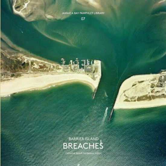 Cover for Catherine Seavitt Nordenson · Jamaica Bay Pamphlet Library 07: Barrier Island Breaches (Paperback Book) (2015)