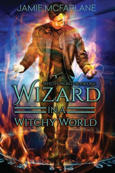 Cover for Jamie McFarlane · Wizard in a Witchy World (Paperback Book) (2016)