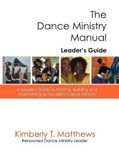 The Dance Ministry Manual - Leader's Guide - Kimberly T Matthews - Livros - Kissed Publications - 9781943833078 - 31 de maio de 2016