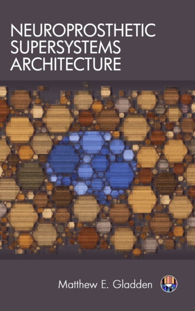 Cover for Matthew E Gladden · Neuroprosthetic Supersystems Architecture (Hardcover Book) (2017)