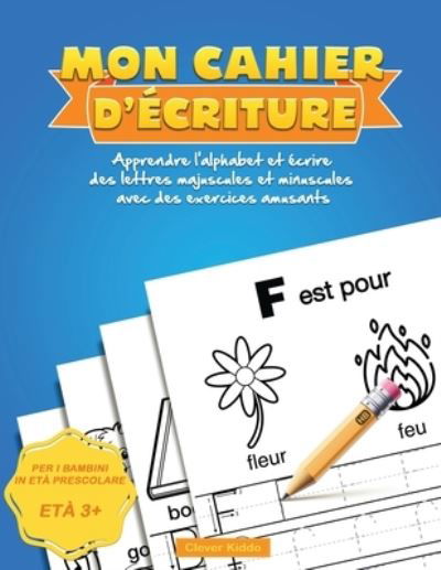 Cover for Clever Kiddo · Mon Cahier d'ecriture: Apprendre l'alphabet et ecrire des lettres majuscules et minuscules avec des exercices amusants (Pocketbok) (2020)