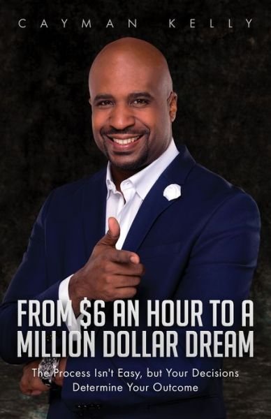 Cover for Cayman Kelly · From $6 an Hour to a Million Dollar Dream (Paperback Book) (2020)