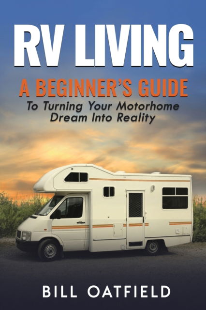 Cover for Bill Oatfield · RV Living: A Beginner's Guide To Turning Your Motorhome Dream Into Reality (Paperback Book) (2020)