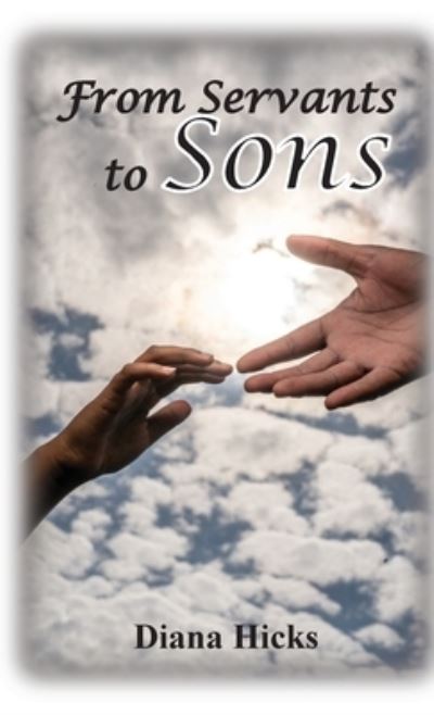 From Servants to Sons - Diana Hicks - Książki - Transformed Publishing - 9781953241078 - 1 grudnia 2020