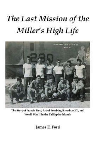 The Last Mission of the Miller's High Life - James Ford - Books - Createspace Independent Publishing Platf - 9781974622078 - November 5, 2017