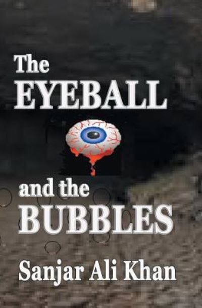 Cover for Sanjar Ali Khan · The EYEBALL and the BUBBLES (Paperback Book) (2017)