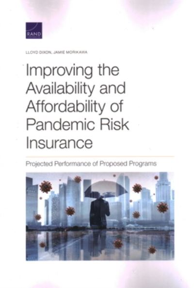 Improving the Availability and Affordability of Pandemic Risk Insurance: Projected Performance of Proposed Programs - Lloyd Dixon - Books - RAND - 9781977407078 - August 30, 2021