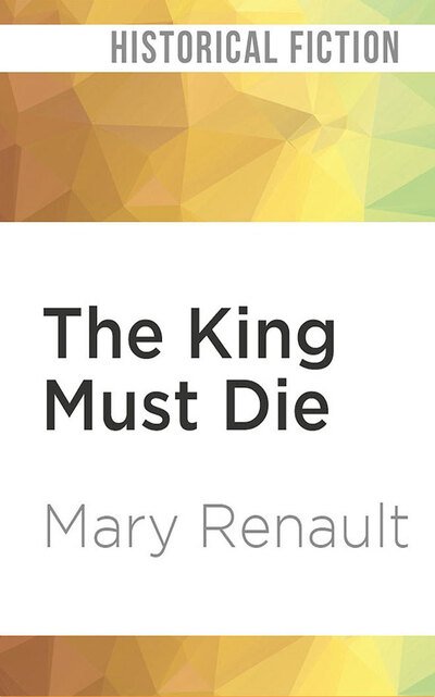 Cover for Mary Renault · The King Must Die (CD) (2020)