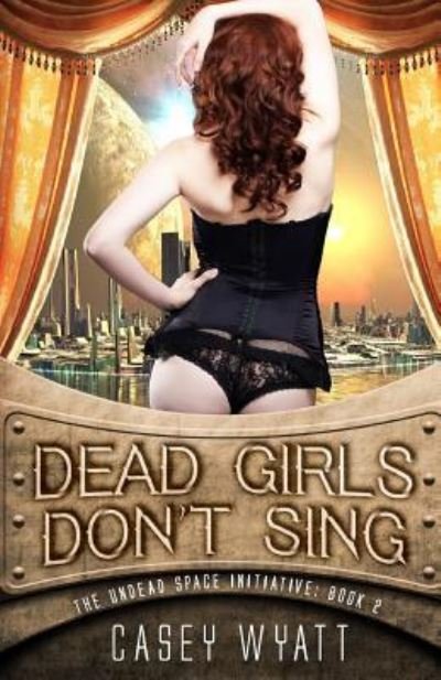 Cover for Casey Wyatt · Dead Girls Don't Sing (Paperback Book) (2017)