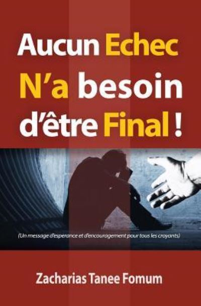 Cover for Zacharias Tanee Fomum · Aucun Echec N'a Besoin D'etre Final! (Paperback Book) (2018)