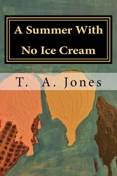Cover for T a Jones · A Summer With No Ice Cream (Paperback Bog) (2018)