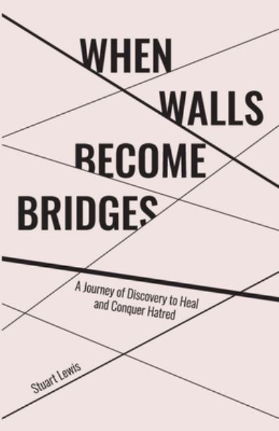 When Walls Become Bridges - Stuart Howard Lewis - Książki - Stuart Lewis Media Group - 9781989134078 - 3 lipca 2019