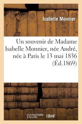 Cover for Monnier-i · Un Souvenir De Madame Isabelle Monnier, Nee Andre, Nee a Paris Le 13 Mai 1836, Rappelee a Dieu (Paperback Book) [French edition] (2013)