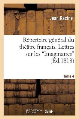 Cover for Racine-j · Repertoire General Du Theatre Francais. Tome 4. Lettres Sur Les &quot;Imaginaires&quot; (Paperback Book) (2013)