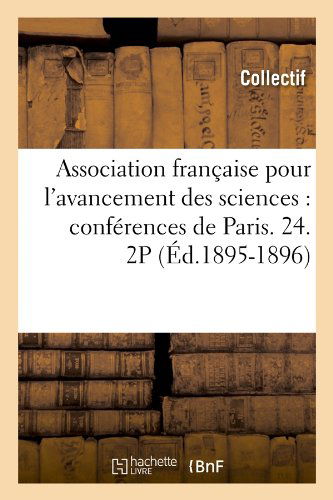 Collectif · Association Francaise Pour l'Avancement Des Sciences: Conferences de Paris. 24. 2p (Ed.1895-1896) - Sciences (Taschenbuch) [French edition] (2012)