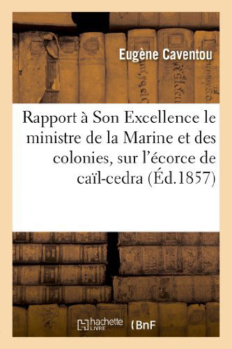 Cover for Caventou-e · Rapport a Son Excellence M. Le Ministre De La Marine et Des Colonies, Sur L'ecorce De Cail-cedra (Pocketbok) [French edition] (2013)