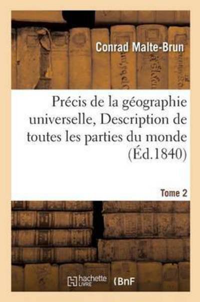 Cover for Conrad Malte-Brun · Precis de la Geographie Universelle, Ou Description de Toutes Les Parties Du Monde Tome 2 - Histoire (Taschenbuch) (2016)