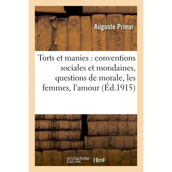 Cover for Prieur-a · Torts et Manies: Conventions Sociales et Mondaines, Questions De Morale, Les Femmes, L'amour (Paperback Book) (2016)